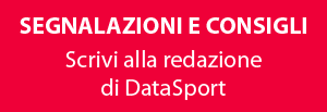 Segnalazioni e Consigli. Scrivi alla  redazione di DataSport: segnalazioni@datasport.it